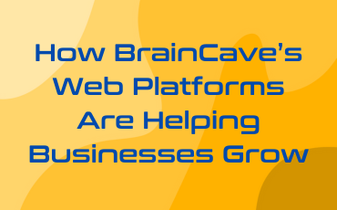 How BrainCave’s Web Platforms Are Helping Businesses Grow