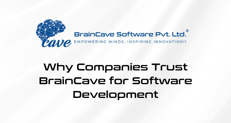 Why Companies Trust BrainCave for Software Development: Expertise & Innovation