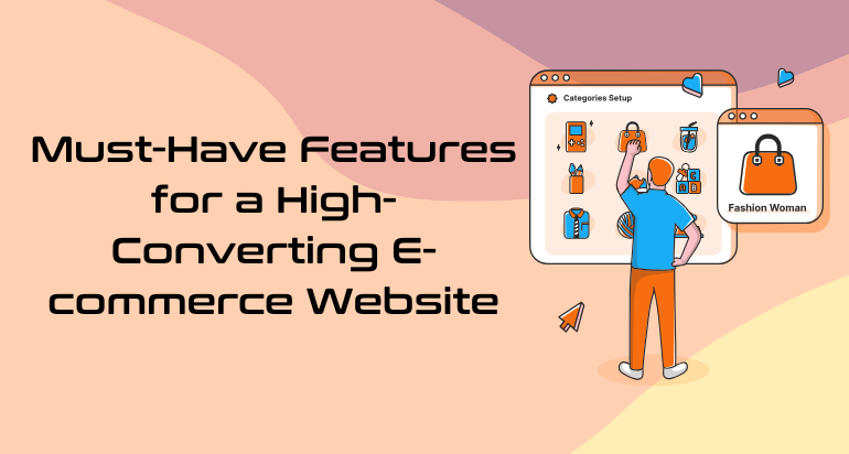 Must-Have Features for a High-Converting E-commerce Website