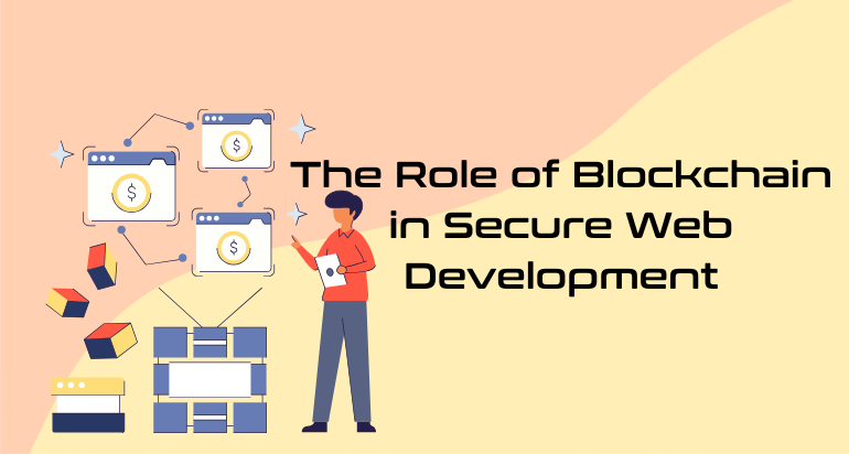 The Role of Blockchain in Secure Web Development – Future-proofing Digital Assets