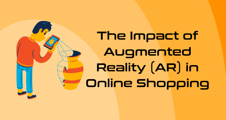 The Impact of Augmented Reality (AR) in Online Shopping – Transforming E-Commerce