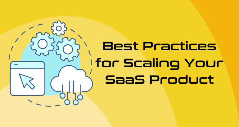 Best Practices for Scaling Your SaaS Product | Key Strategies for Growth