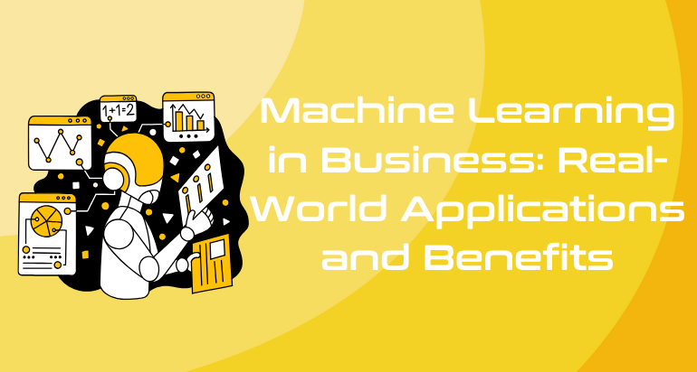 Real-World Applications of Machine Learning in Business: Boost Efficiency and Innovation