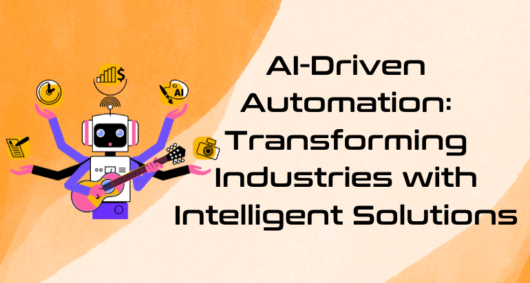 How AI-Driven Automation is Transforming Industries: Key Applications and Benefits