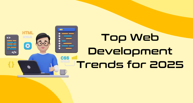 Top Web Development Trends 2025 | Stay Ahead of the Competition